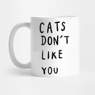 Cats Don’t Like You Mug